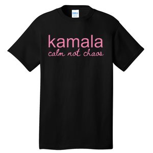 Kamala Calm Not Chaos Kamala Harris 2024 Tall T-Shirt