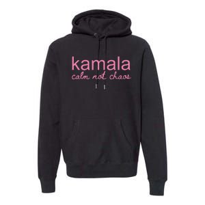 Kamala Calm Not Chaos Kamala Harris 2024 Premium Hoodie