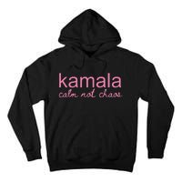 Kamala Calm Not Chaos Kamala Harris 2024 Tall Hoodie