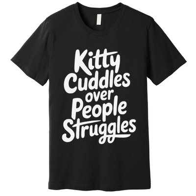 Kitty Cuddles Over People Struggles Funny Cat Lover Premium T-Shirt