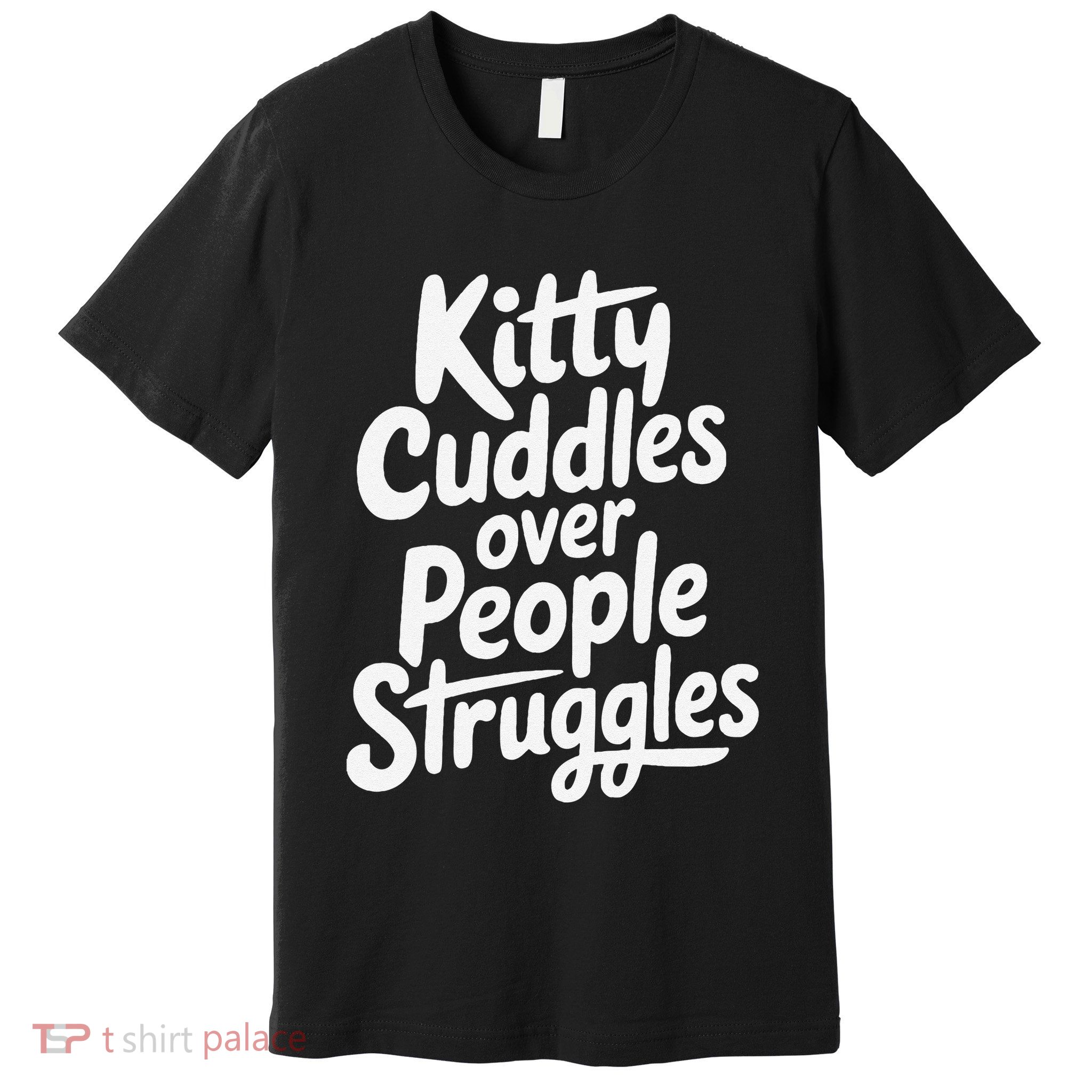 Kitty Cuddles Over People Struggles Funny Cat Lover Premium T-Shirt