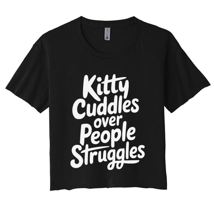 Kitty Cuddles Over People Struggles Funny Cat Lover Women's Crop Top Tee