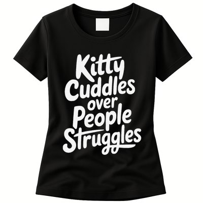 Kitty Cuddles Over People Struggles Funny Cat Lover Womens T-Shirt