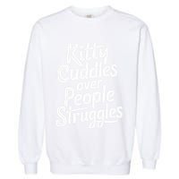 Kitty Cuddles Over People Struggles Funny Cat Lover Garment-Dyed Sweatshirt