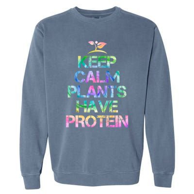 Keep Calm Plants Have Protein Tie Dey Vegan Gift Great Gift Garment-Dyed Sweatshirt