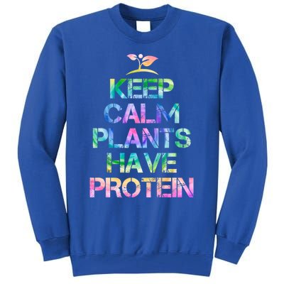 Keep Calm Plants Have Protein Tie Dey Vegan Gift Great Gift Tall Sweatshirt