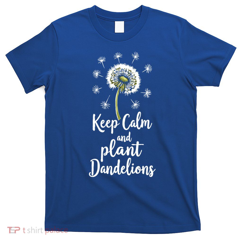 Keep Calm Plant Dandelion Flowers Wildflower Dandelion Lover  T-Shirt