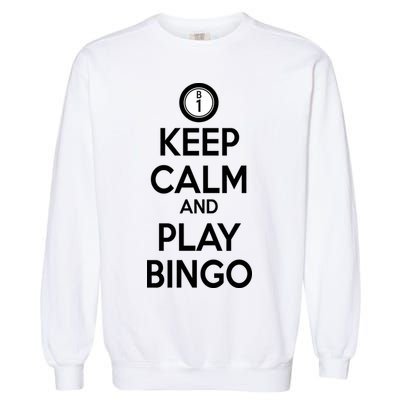 Keep Calm And Play Bingo Garment-Dyed Sweatshirt