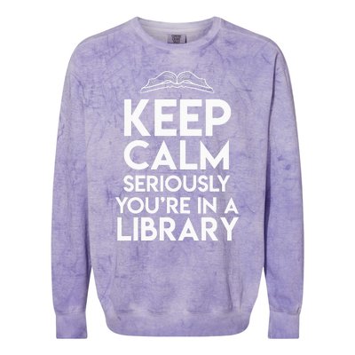 Keep Calm Seriously Youre In A Library Colorblast Crewneck Sweatshirt