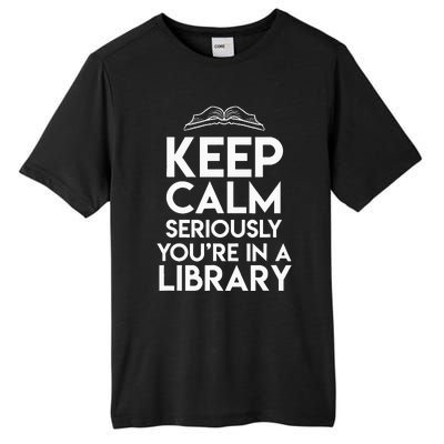 Keep Calm Seriously Youre In A Library Tall Fusion ChromaSoft Performance T-Shirt