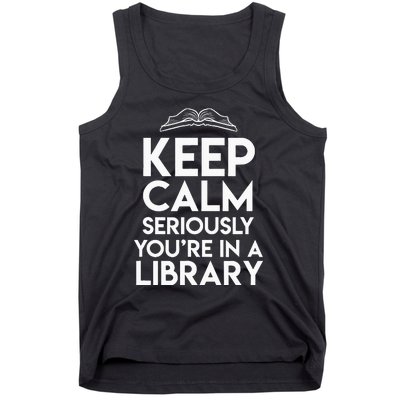 Keep Calm Seriously Youre In A Library Tank Top