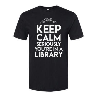 Keep Calm Seriously Youre In A Library Softstyle CVC T-Shirt