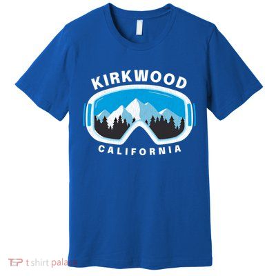 Kirkwood California Ski Snowboard Goggles Snow Mountain Cool Gift Premium T-Shirt