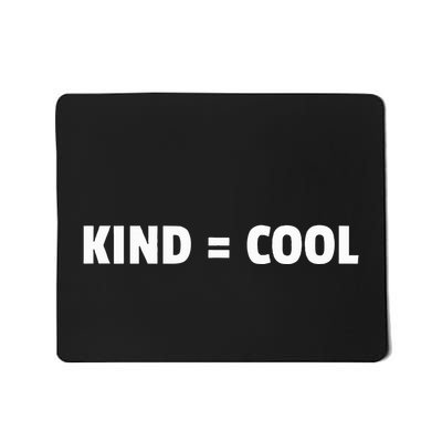 Kind = Cool Show Kindness Teach Kindness Mousepad
