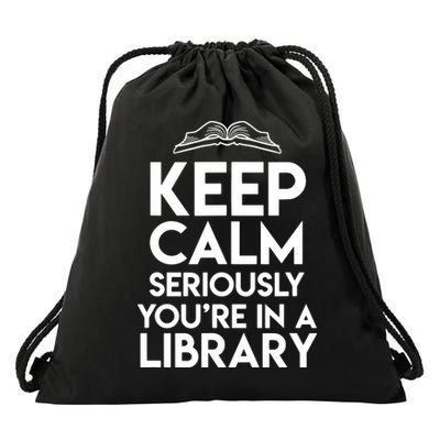 Keep Calm Seriously Youre In A Library Funny Librarian Gift Drawstring Bag