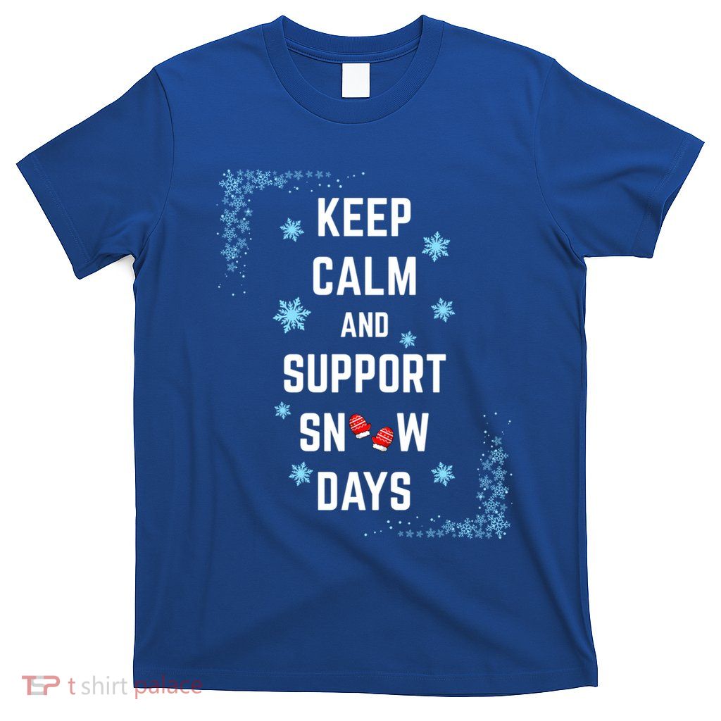 Keep Calm Supporter Of Snow Days Winter Ice Frost Gift T-Shirt