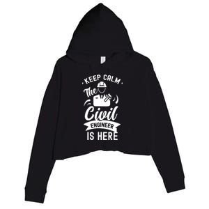 Keep Calm The Civil Engineer Is Here Engineering Job Student Crop Fleece Hoodie