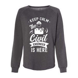 Keep Calm The Civil Engineer Is Here Engineering Job Student Womens California Wash Sweatshirt