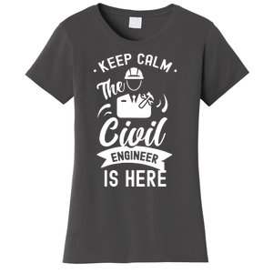 Keep Calm The Civil Engineer Is Here Engineering Job Student Women's T-Shirt