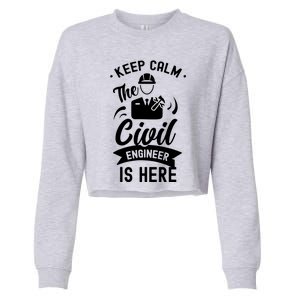 Keep Calm The Civil Engineer Is Here Engineering Job Student Cropped Pullover Crew