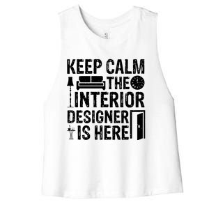 Keep Calm The Interior Designer Is Here Cute Interior Designer Typography Women's Racerback Cropped Tank