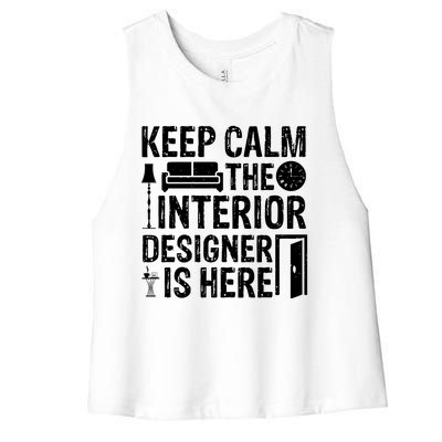 Keep Calm The Interior Designer Is Here Cute Interior Designer Typography Women's Racerback Cropped Tank