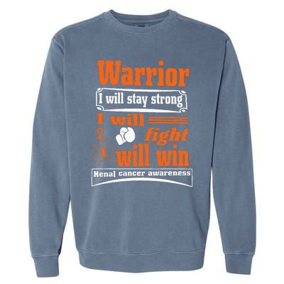 Kidney Cancer Warrior I Will Stay Strong I Will Fight I Will Garment-Dyed Sweatshirt