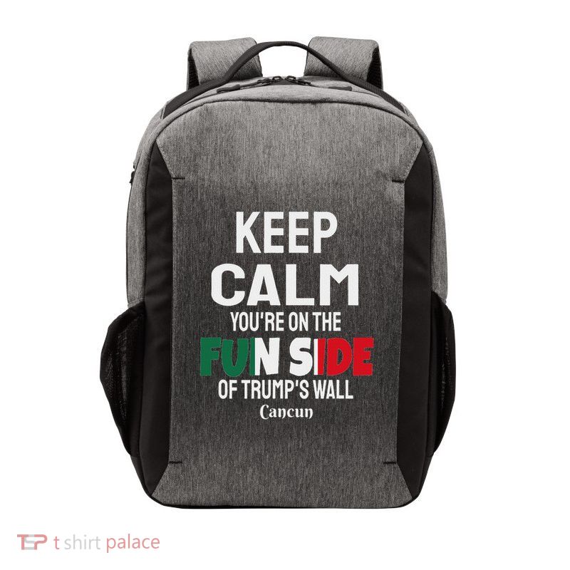 Keep Calm You're On The Fun Side Of Trump's Wall Vector Backpack
