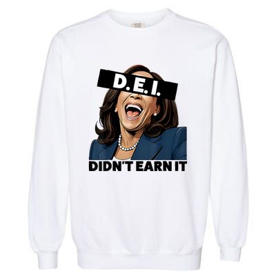 Kamala Dei DidnT Earn It Anti Kamala Harris Vote Trump 2024 Garment-Dyed Sweatshirt