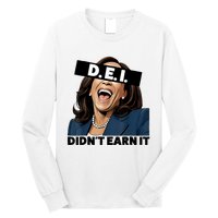 Kamala Dei DidnT Earn It Anti Kamala Harris Vote Trump 2024 Long Sleeve Shirt