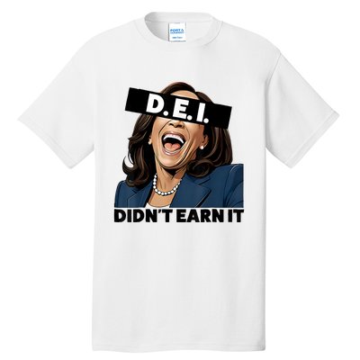 Kamala Dei DidnT Earn It Anti Kamala Harris Vote Trump 2024 Tall T-Shirt