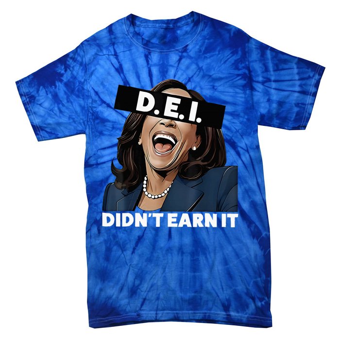 Kamala DidnT Earn It Funny Kamala Harris Vote Trump 2024 Tie-Dye T-Shirt