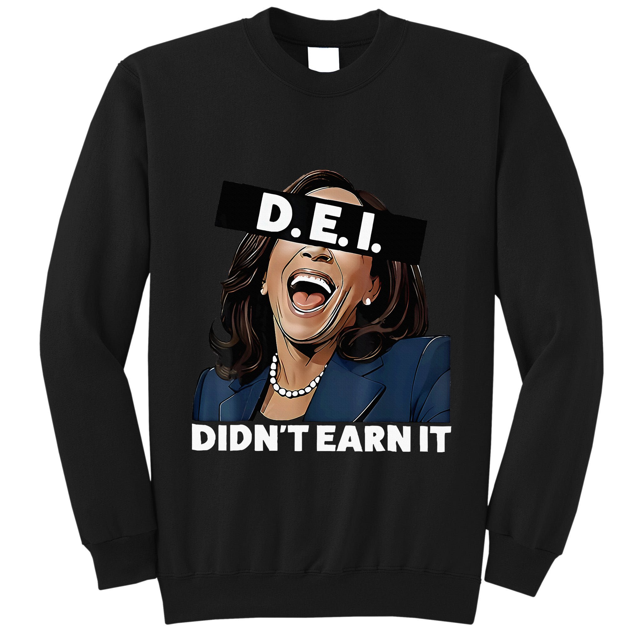 Kamala DidnT Earn It Funny Kamala Harris Vote Trump 2024 Tall Sweatshirt