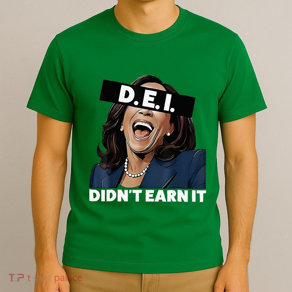 Kamala DidnT Earn It Funny Kamala Harris Vote Trump 2024 T-Shirt