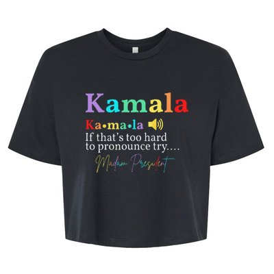 Kamala Definition If ThatS Too Hard To Pronounce Try Madam Gift Bella+Canvas Jersey Crop Tee