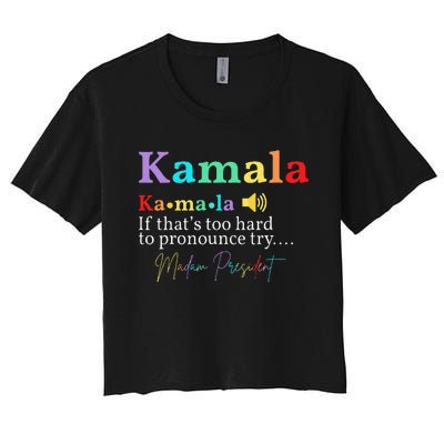 Kamala Definition If ThatS Too Hard To Pronounce Try Madam Gift Women's Crop Top Tee