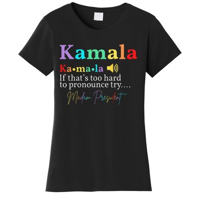 Kamala Definition If ThatS Too Hard To Pronounce Try Madam Gift Women's T-Shirt