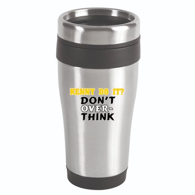 Kenny Do It DonT Over Think 16oz Travel Tumbler