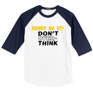 Kenny Do It DonT Over Think Baseball Sleeve Shirt