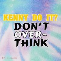 Kenny Do It DonT Over Think Legacy Tie Dye Trucker Hat