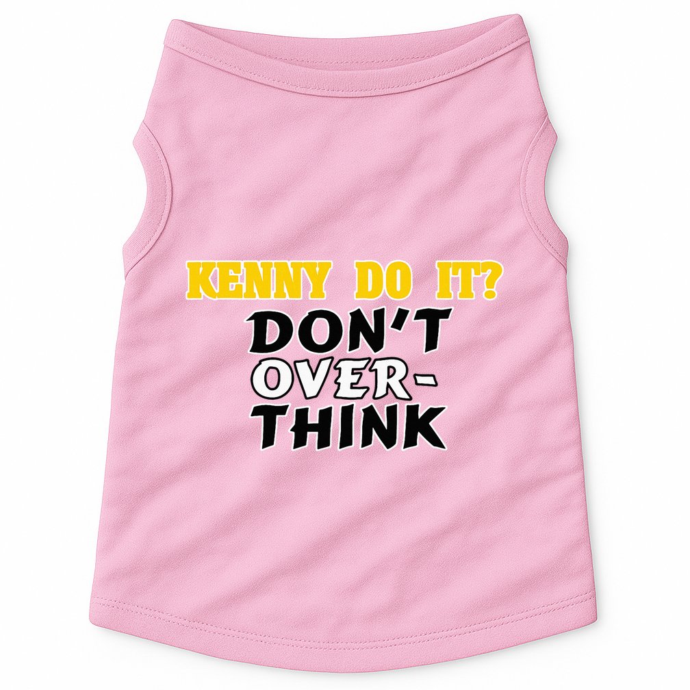 Kenny Do It DonT Over Think Doggie Tank