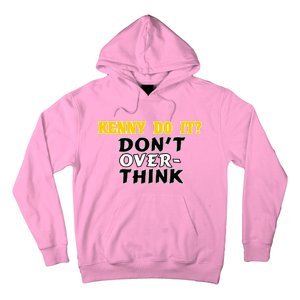 Kenny Do It DonT Over Think Hoodie