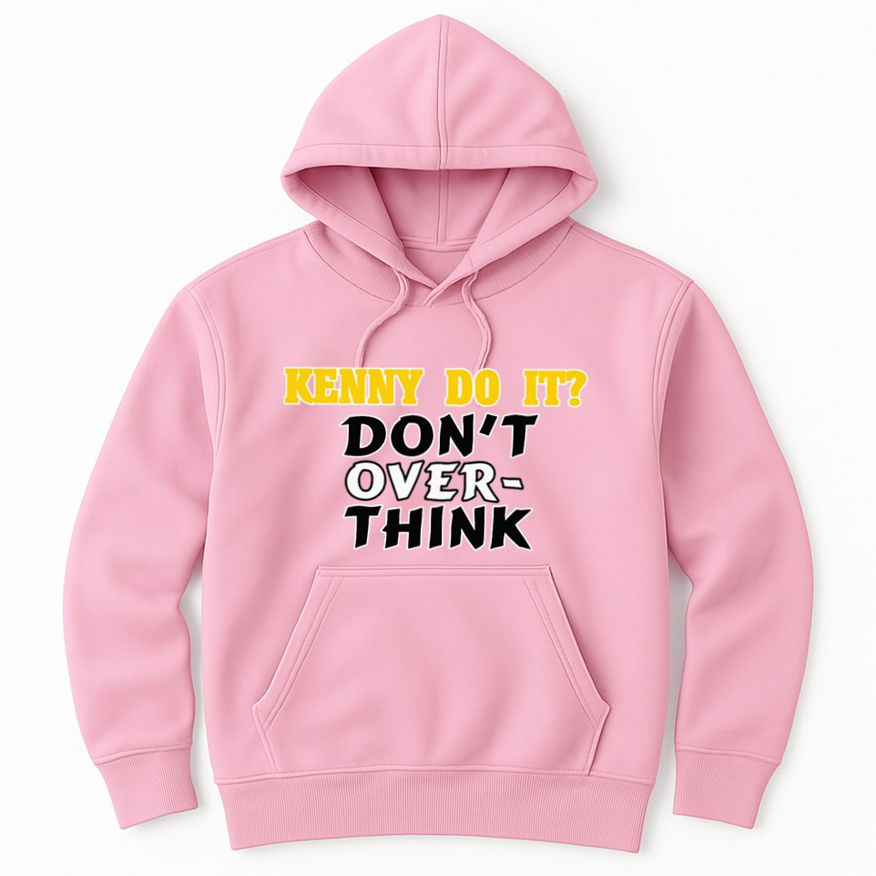 Kenny Do It DonT Over Think Hoodie