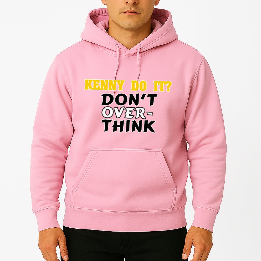 Kenny Do It DonT Over Think Hoodie