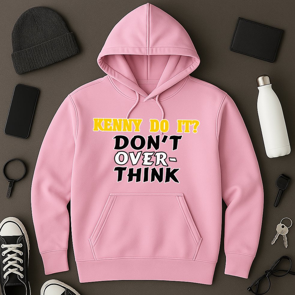 Kenny Do It DonT Over Think Hoodie
