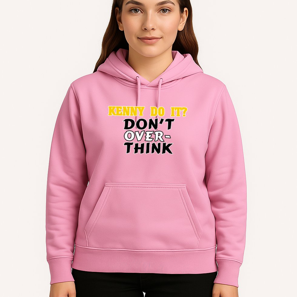 Kenny Do It DonT Over Think Hoodie