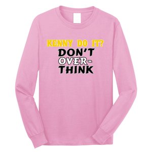 Kenny Do It DonT Over Think Long Sleeve Shirt