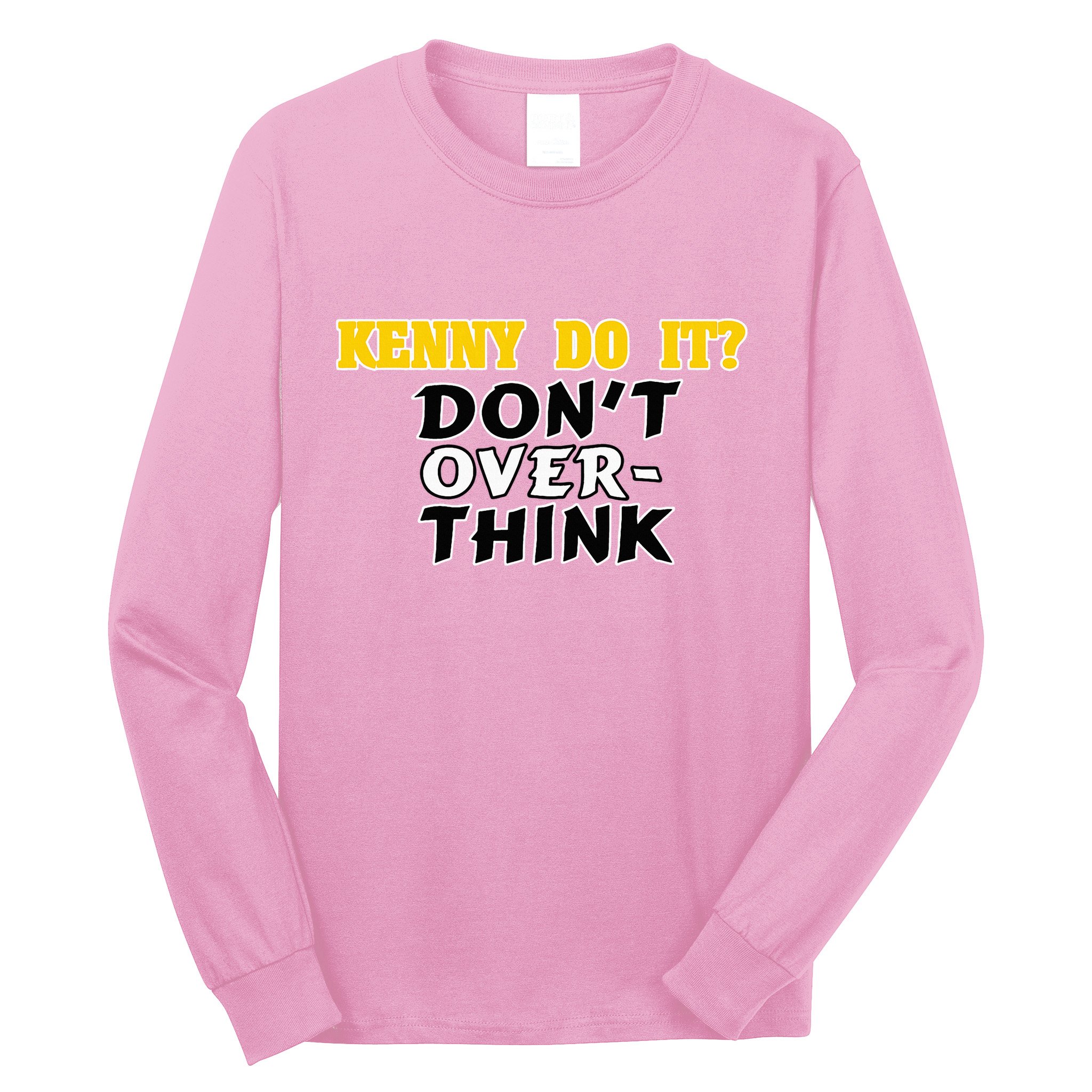 Kenny Do It DonT Over Think Long Sleeve Shirt