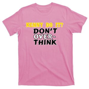 Kenny Do It DonT Over Think T-Shirt