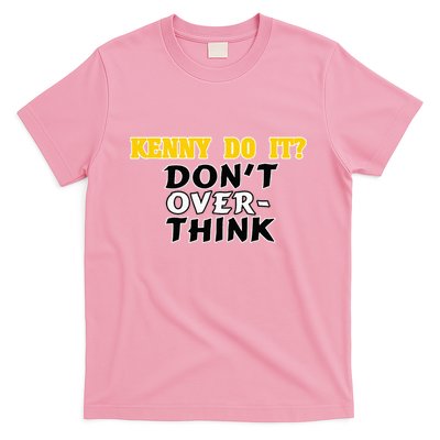 Kenny Do It DonT Over Think T-Shirt